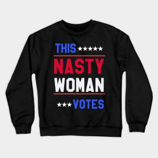 THIS NASTY WOMAN VOTES Crewneck Sweatshirt